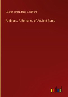 Antinous. A Romance of Ancient Rome - Taylor, George; Safford, Mary J.