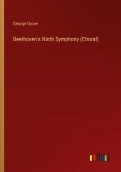Beethoven's Ninth Symphony (Choral) - Grove, George