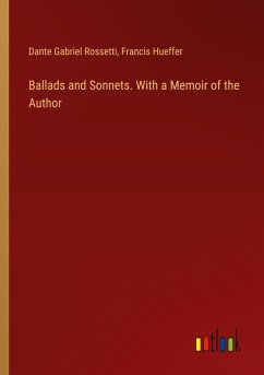 Ballads and Sonnets. With a Memoir of the Author - Rossetti, Dante Gabriel; Hueffer, Francis