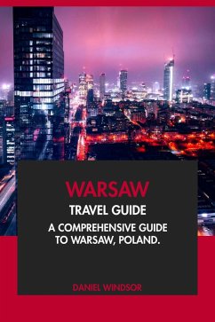 Warsaw Travel Guide: A Comprehensive Guide to Warsaw, Poland (eBook, ePUB) - Windsor, Daniel