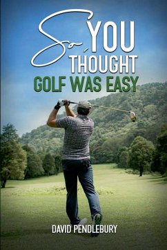 So, You Thought Golf Was Easy - Pendlebury, David