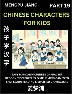 Chinese Characters for Kids (Part 19) - Easy Mandarin Chinese Character Recognition Puzzles, Simple Mind Games to Fast Learn Reading Simplified Characters - Jiang, Mengpu