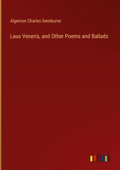 Laus Veneris, and Other Poems and Ballads - Swinburne, Algernon Charles