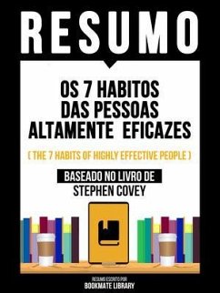 Resumo - Os 7 Habitos Das Pessoas Altamente Eficazes (The 7 Habits Of Highly Effective People) - Baseado No Livro De Stephen Covey (eBook, ePUB) - Bookmate Editorial