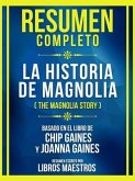 Resumen Completo - La Historia De Magnolia (The Magnolia Story) - Basado En El Libro De Chip Gaines Y Joanna (eBook, ePUB)