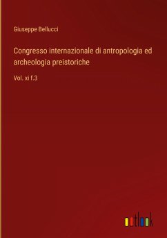 Congresso internazionale di antropologia ed archeologia preistoriche - Bellucci, Giuseppe