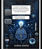 Leverage AI Technology to Streamline Your Ebook Writing Process and Enhance Creativity from Idea to Bestseller (eBook, ePUB)