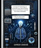 Leverage AI Technology to Streamline Your Ebook Writing Process and Enhance Creativity from Idea to Bestseller (eBook, ePUB) Leverage AI Technology to Streamline Your Ebook Writing Process and Enhance Creativity from Idea to Bestseller (eBook, ePUB)