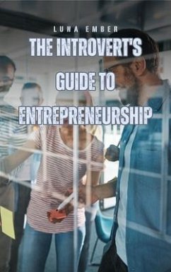 The Introvert's Guide to Entrepreneurship (eBook, ePUB) - Ember, Luna