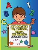 Let's Practice the Alphabet, Shapes, and Numbers Coloring Book