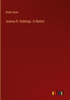 Joshua R. Giddings. A Sketch - Buell, Walter
