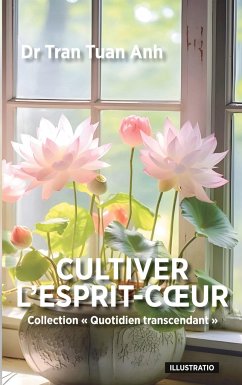 Cultiver l'Esprit-Coeur - Tran, Tuan Anh