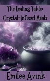 The Healing Table: Crystal-Infused Meals (eBook, ePUB) The Healing Table: Crystal-Infused Meals (eBook, ePUB)