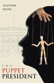 THE PUPPET PRESIDENT (eBook, ePUB) THE PUPPET PRESIDENT (eBook, ePUB)