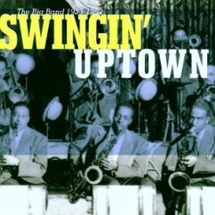 Swingin' Uptown (The Big Band 1923-1952)