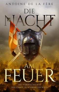 Die Nacht am Feuer - Die Vorgeschichte: Der Kampf im Schwarzen Wald (eBook, ePUB) - de la Fère, Antoine