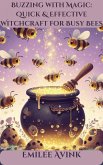 Buzzing with Magic: Quick & Effective Witchcraft for Busy Bees (eBook, ePUB)