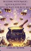 Buzzing with Magic: Quick & Effective Witchcraft for Busy Bees (eBook, ePUB) Buzzing with Magic: Quick & Effective Witchcraft for Busy Bees (eBook, ePUB)