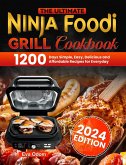 The Ultimate Ninja Foodi Grill Cookbook: 1200 Days Simple, Easy, Delicious and Affordable Recipes for Everyday (eBook, ePUB)