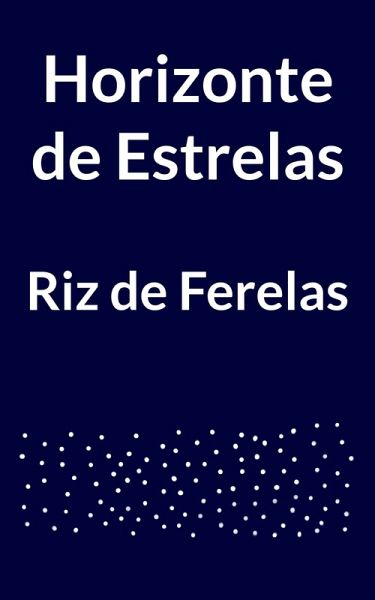 Horizonte de Estrelas (Poesia de Riz de Ferelas) (eBook, ePUB) Horizonte de Estrelas (Poesia de Riz de Ferelas) (eBook, ePUB)