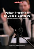 Podcast Produktion: En Guide til Begyndere (eBook, ePUB)