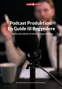 Podcast Produktion: En Guide til Begyndere (eBook, ePUB) - Kjerri, Mikkel; Marcell Thimgaard, Jacob