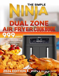 The Simple Ninja Dual Zone Air Fryer Cookbook: 999 Days Delicious and Easy Air Fryer Recipes with Step By Step Instructions for Home cooking (eBook, ePUB) - Stmartin, Derek