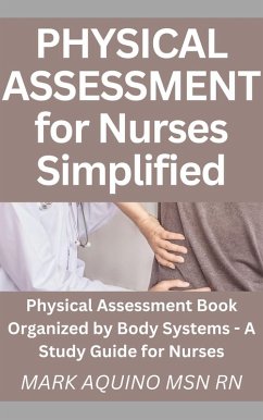 Physical Assessment for Nurses Simplified: Physical Assessment Book Organized by Body Systems - A Study Guide for Nurses (Nurse Ninja, #1) (eBook, ePUB) - Aquino, Mark