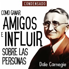 Como Ganar Amigos e Influir Sobre Las Personas (Condensado) [How to Win Friends and Influence People (Abridged)] (MP3-Download) - Carnegie, Dale