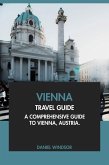 Vienna Travel Guide: A Comprehensive Guide to Vienna, Austria (eBook, ePUB) Vienna Travel Guide: A Comprehensive Guide to Vienna, Austria (eBook, ePUB)