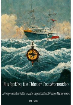 Navigating the Tides of Transformation A Comprehensive Guide to Agile Organizational Change Management (eBook, ePUB) - Farag, Amr