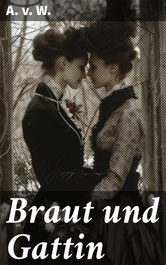 Braut und Gattin (eBook, ePUB) - A. v. W.