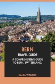 Bern Travel Guide: A Comprehensive Guide to Bern, Switzerland (eBook, ePUB) Bern Travel Guide: A Comprehensive Guide to Bern, Switzerland (eBook, ePUB)