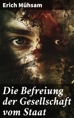 Die Befreiung der Gesellschaft vom Staat (eBook, ePUB) - Mühsam, Erich