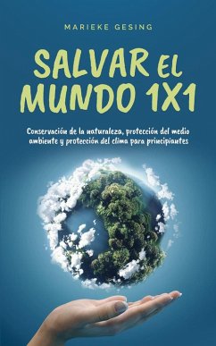 Cover Salvar el mundo 1x1: Conservación de la naturaleza, protección del medio ambiente y protección del clima para principiantes (eBook, ePUB)