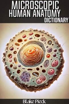 Microscopic Anatomy Dictionary (Grow Your Vocabulary) (eBook, ePUB) - Pieck, Blake Microscopic Anatomy Dictionary (Grow Your Vocabulary) (eBook, ePUB) - Pieck, Blake