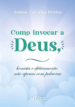 Cover Como invocar a Deus, honesta e efetivamente, não apenas com palavras (eBook, ePUB)