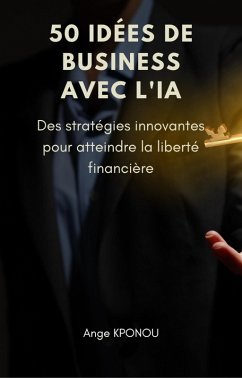 50 Idées de Business avec l'IA (eBook, ePUB) Cover 50 Idées de Business avec l'IA (eBook, ePUB)