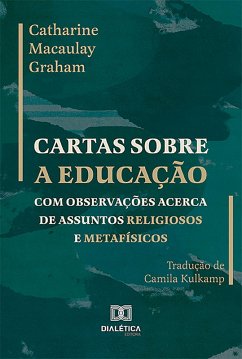 Cartas sobre a educação com observações acerca de assuntos religiosos e metafísicos (eBook, ePUB) - Graham, Catharine Macaulay