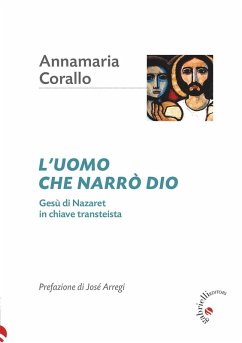 Cover L' uomo che narrò Dio. Gesù di Nazaret in chiave transteista