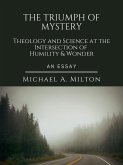 The Triumph of Mystery: Theology and Science at the Intersection of Humility and Wonder (The D. James Kennedy Institute of Reformed Leadership Essays, #1) (eBook, ePUB) The Triumph of Mystery: Theology and Science at the Intersection of Humility and Wonder (The D. James Kennedy Institute of Reformed Leadership Essays, #1) (eBook, ePUB)