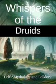 Whispers of the Druids: Celtic Mythology and Folklore - Explore Ancient Legends and the Mystical Wisdom of the Celts (eBook, ePUB)