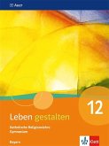 Leben gestalten 12. Schulbuch Klasse 12. Ausgabe Bayern Gymnasium