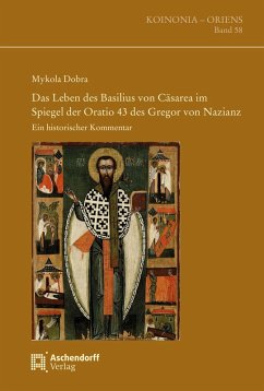 Das Leben des Basilius von Cäsarea im Spiegel der Oratio 43 des Gregor von Nazianz - Dobra, Mykola
