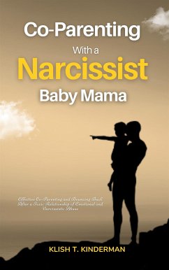 Co-Parenting with a Narcissist Baby Mama (eBook, ePUB) - T. Kinderman, Klish