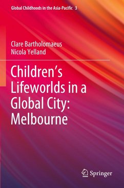 Children¿s Lifeworlds in a Global City: Melbourne - Bartholomaeus, Clare;Yelland, Nicola
