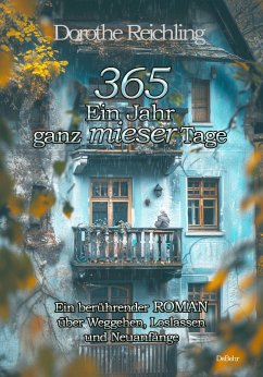 365 Ein Jahr ganz mieser Tage - Ein berührender ROMAN über Weggehen, Loslassen und Neuanfänge - Reichling, Dorothe