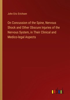 On Concussion of the Spine, Nervous Shock and Other Obscure Injuries of the Nervous System, in Their Clinical and Medico-legal Aspects