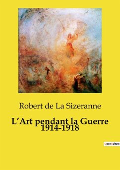 L¿Art pendant la Guerre 1914-1918 - de La Sizeranne, Robert