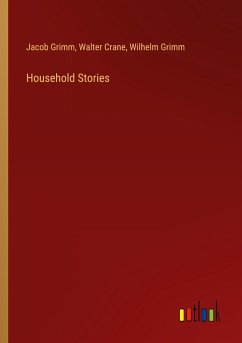 Household Stories - Grimm, Jacob; Crane, Walter; Grimm, Wilhelm